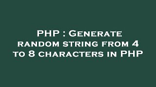 PHP : Generate random string from 4 to 8 characters in PHP