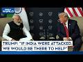 Trump On India: "If India Were Attacked, We Would Be There To Help"