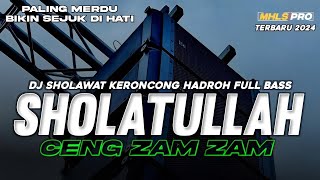 DJ SHOLAWAT KERONCONG HADROH FULL BASS | SHOLATULLAH CENG ZAM ZAM TERBARU 2024