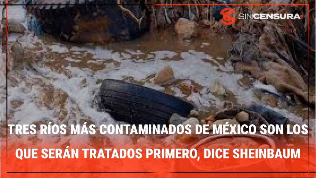 TRES RÍOS MÁS CONTAMINADOS de #México son los que serán tratados