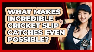 What Makes Incredible Cricket Slip Catches Even Possible? - Go-To Cricket Guide