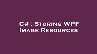 C# : Storing WPF Image Resources