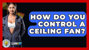 How Do You Control A Ceiling Fan? - LearnToDIY360.com