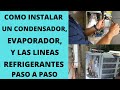 Como instalar un condensador y evaporador y las lineas refrigerantes paso a paso