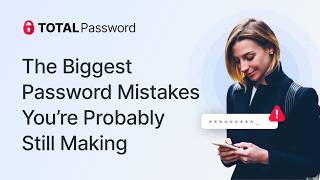 The Biggest Password Mistakes You're Probably Still Making