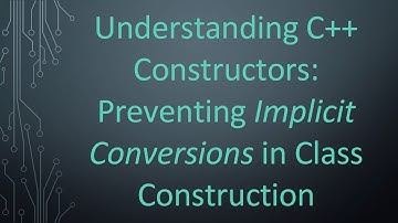 Understanding C+ +  Constructors: Preventing Implicit Conversions in Class Construction