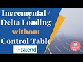 Incremental load without control table in talend  delta load in talend tutorial etl