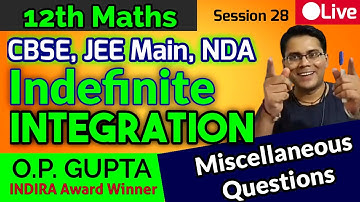 Indefinite Integration Miscellaneous Questions | JEE Main, NDA, CBSE 12th | Maths by O.P. GUPTA Sir
