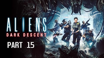ALIENS DARK DESCENT Walkthrough Gameplay Part 15 [1440p 60FPS 2K ] EPIC HD  No Commentary