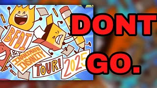 DO NOT GO TO THE BFDI X II TOUR (save yourself)