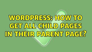 Wordpress: How to get all child pages in their parent page? (2 Solutions!!)