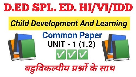 Child development and learning Unit-1 (1.2)