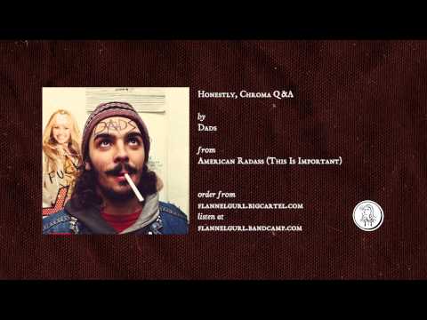 Dads - Honestly, Chroma Q&A