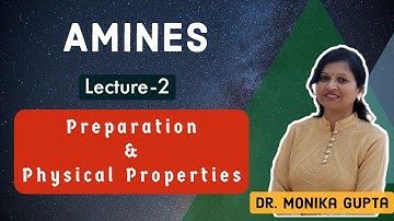 Amines 02 : Preparation & Physical Properties Of Amines By Dr. Monika Gupta