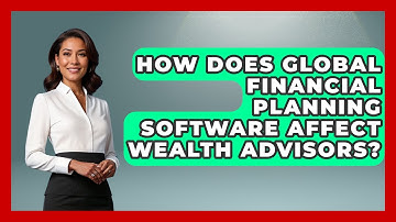 How Does Global Financial Planning Software Affect Wealth Advisors? - Wealth Advisor Success Hub