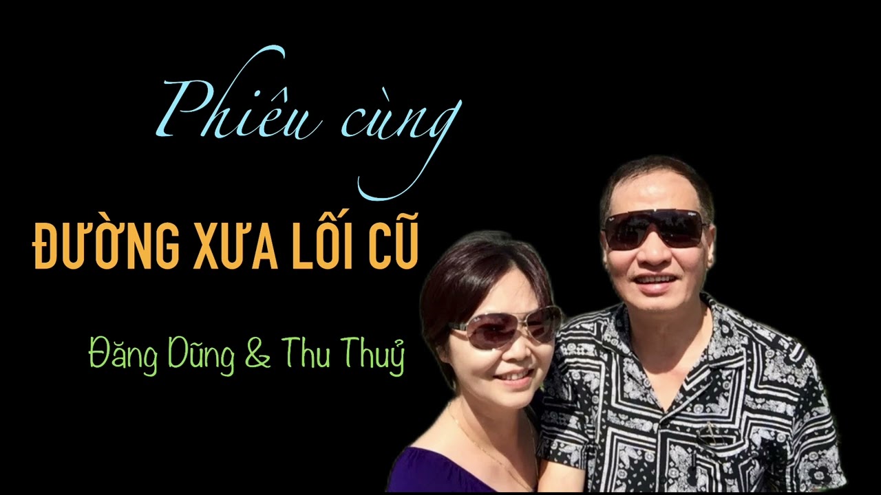 Phiêu cùng ĐƯỜNG XƯA LỐI CŨ - Dũng Thuỷ