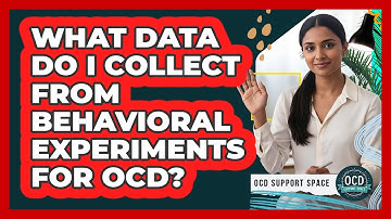 What Data Do I Collect From Behavioral Experiments for OCD?
