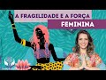 A fragilidade e a fora feminina