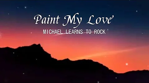 Paint My Love | Michael Learns To Rock