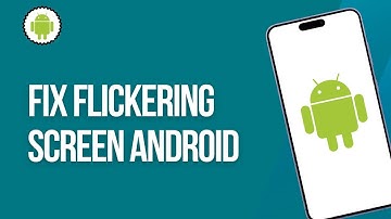 How to Fix Flickering Screen Android