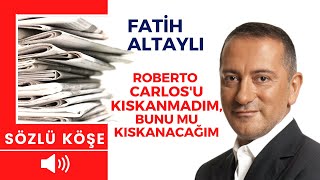 Fatih Altaylı Roberto Carlosu Kıskanmadım, Bunu Mu Kıskanacağım?14 Şubat 2021 Özil