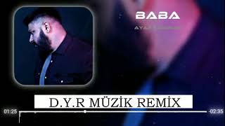 Ayaz Erdoğan - Baba (D.Y.R Müzik Remix ) Resimi