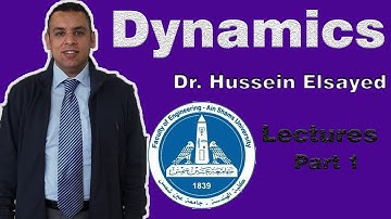 Dr. Hussein Elsayed | Dynamics | Part 1