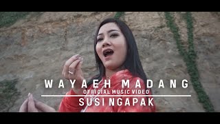 SUSI NGAPAK  - WAYAEH MADANG