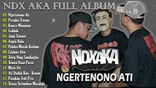 NDX AKA Full Album Terbaru 2024 Lagu Hip Hop Dangdut Jawa Viral - Ngertenono Ati