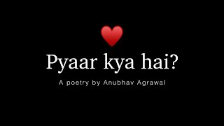 Pyaar Kya Hai? - @Feelings Ft. Anubhav Agrawal | Hindi Poetry