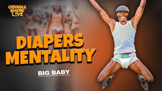 OBINNA SHOW LIVE: DIAPERS MENTALITY  - Big Baby