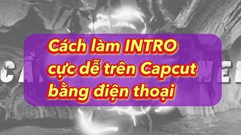Cách Làm INTRO VIDEO cực dễ trên app CAPCUT bằng điện thoại