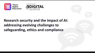 Research security and the impact of Al: addressing challenges to safeguarding, ethics and compliance