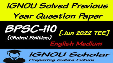 BPSC 110 - Global Politics - Jun 2022 - IGNOU Solved Previous Year Question Paper