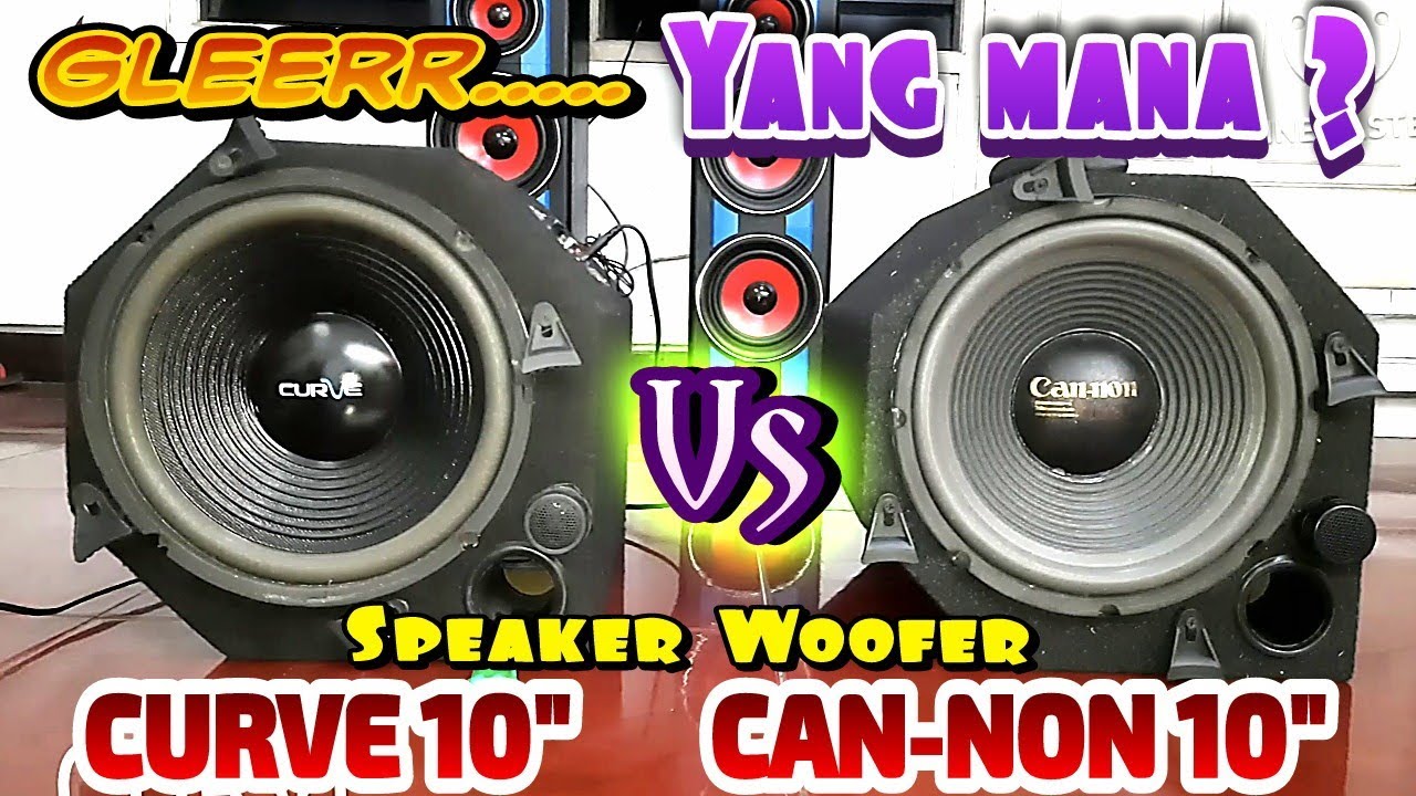Speaker Curve 10 Inch vs Cannon 10 Inch tipe woofer Bass mantap YouTube