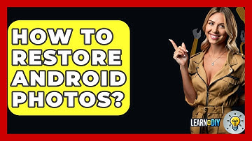 How To Restore Android Photos? - LearnToDIY360.com