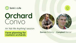 Orchard Convo: Darren Doherty and Campbell Mercer on Farm Planning for Resilient Orchards.