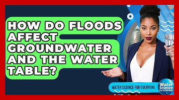 How Do Floods Affect Groundwater And The Water Table? - Water Science For Everyone