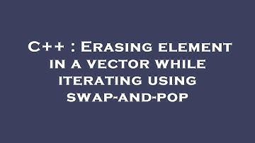 C++ : Erasing element in a vector while iterating using swap-and-pop