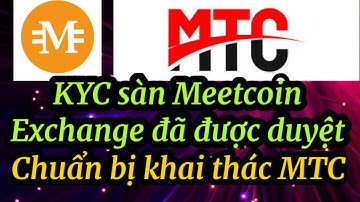 KYC sàn Meetcoin Exchange đã được duyệt..chuẩn bị khai thác MTC