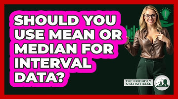Should You Use Mean Or Median For Interval Data? - The Friendly Statistician