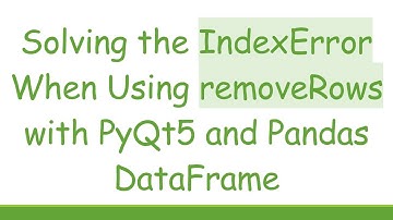 Solving the IndexError When Using removeRows with PyQt5 and Pandas DataFrame