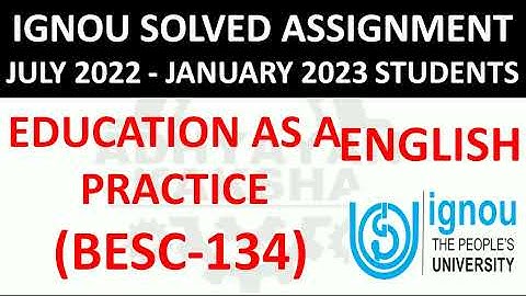 BESC 134 (ENGLISH) EDUCATION AS A PRACTICE - IGNOU SOLVED ASSIGNMENT 2022-2023 - JULY 2022  JAN 2023
