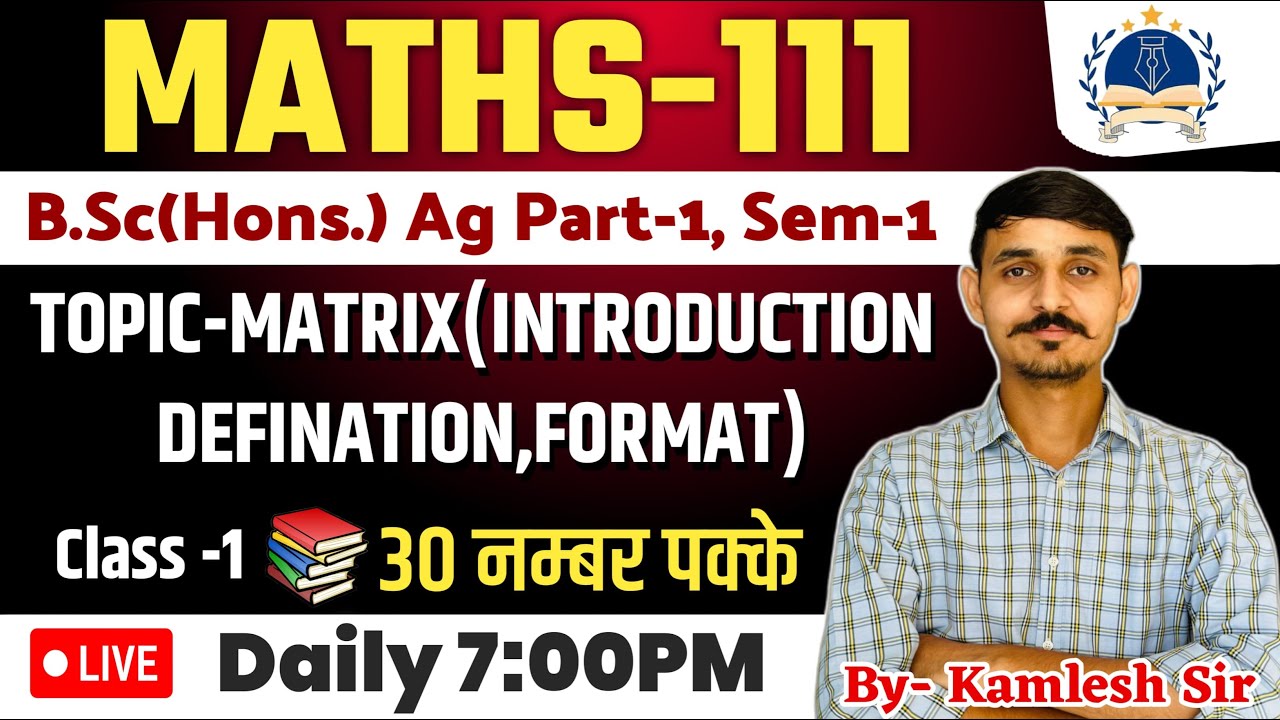 MATHS-111/CLASS-1/MATRIX(INTRODUCTION,DEFINATION,FORMAT)/B.Sc AGRICULTURE FIRST SEMESTER 