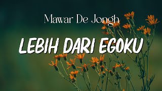 Mawar De Jongh - Lebih Dari Egoku - LIRIK