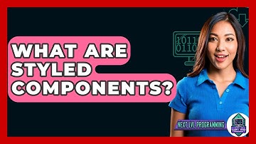 What Are Styled Components? - Next LVL Programming