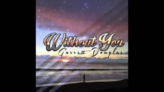 Video thumbnail of "Garrett Douglas - Without You"