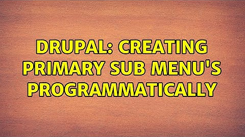 Drupal: Creating Primary Sub menu