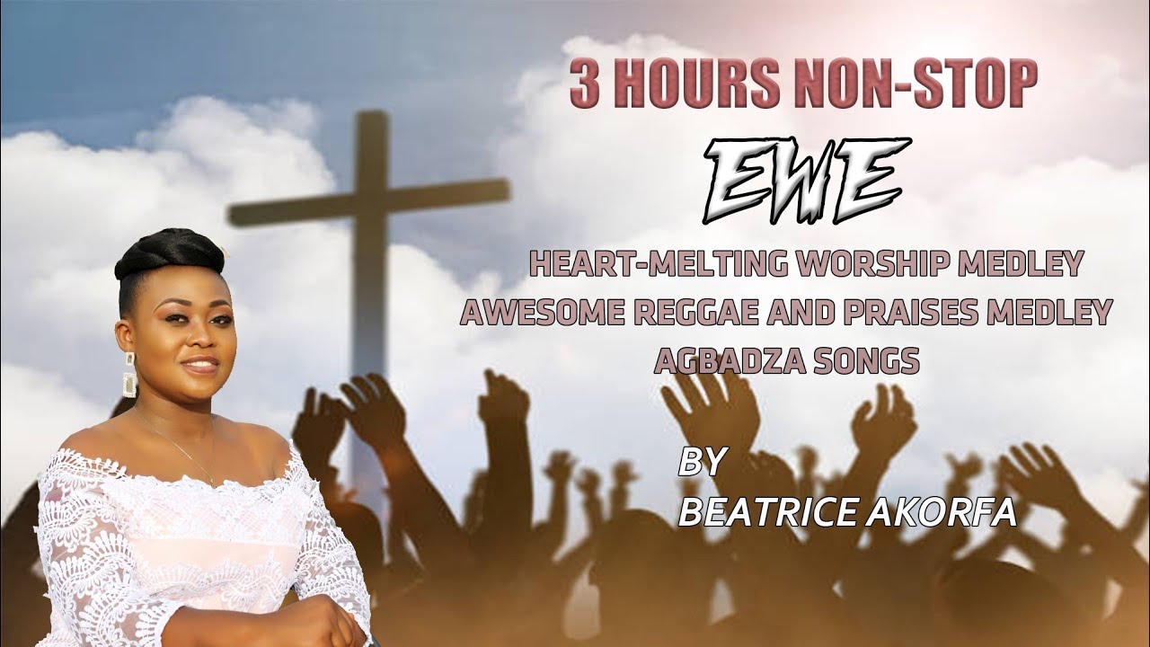 3 hours Non Stop Power filled Ewe Worship Medley by Beatrice Akorfa