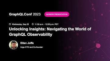 Unlocking Insights: Navigating the World of GraphQL Observability - Eitan Joffe, Inigo